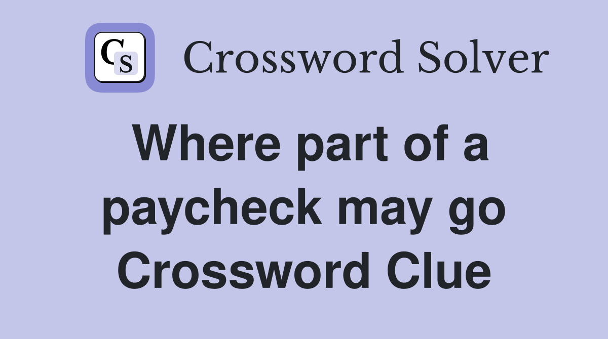Where part of a paycheck may go Crossword Clue