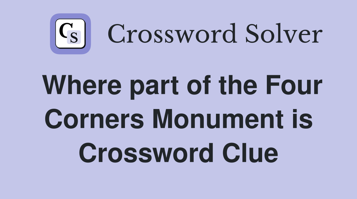 Where part of the Four Corners Monument is Crossword Clue