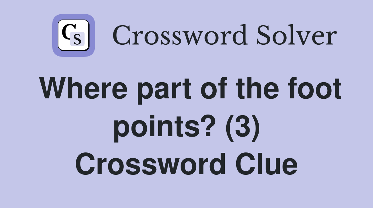 Where part of the foot points? (3) Crossword Clue