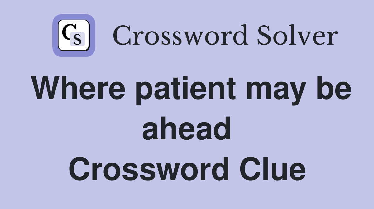 Where patient may be ahead Crossword Clue