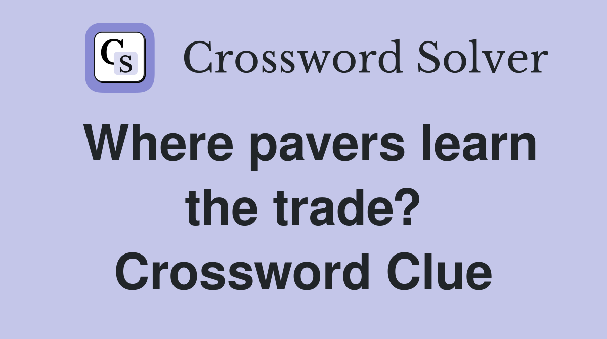 Where pavers learn the trade? Crossword Clue