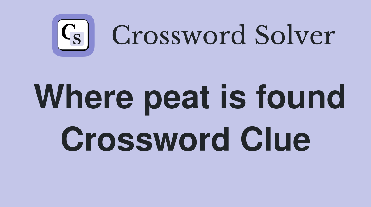 Where peat is found Crossword Clue