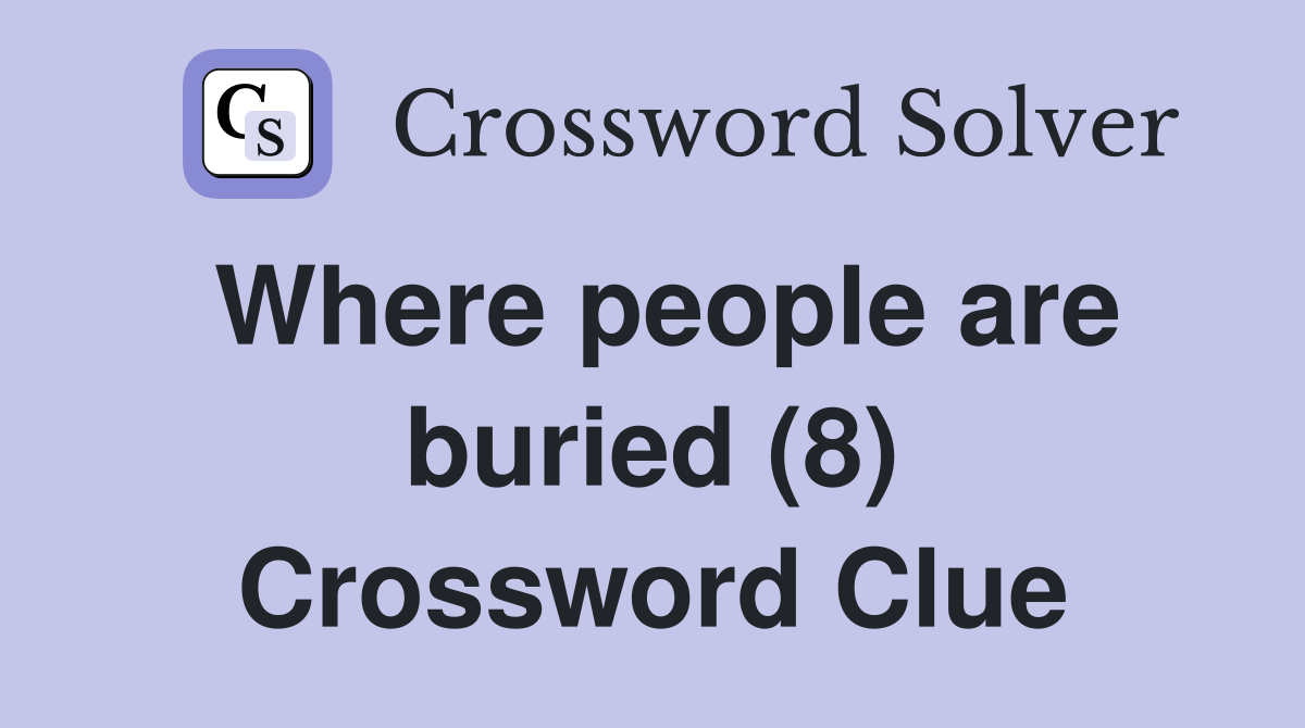 Where people are buried (8) Crossword Clue