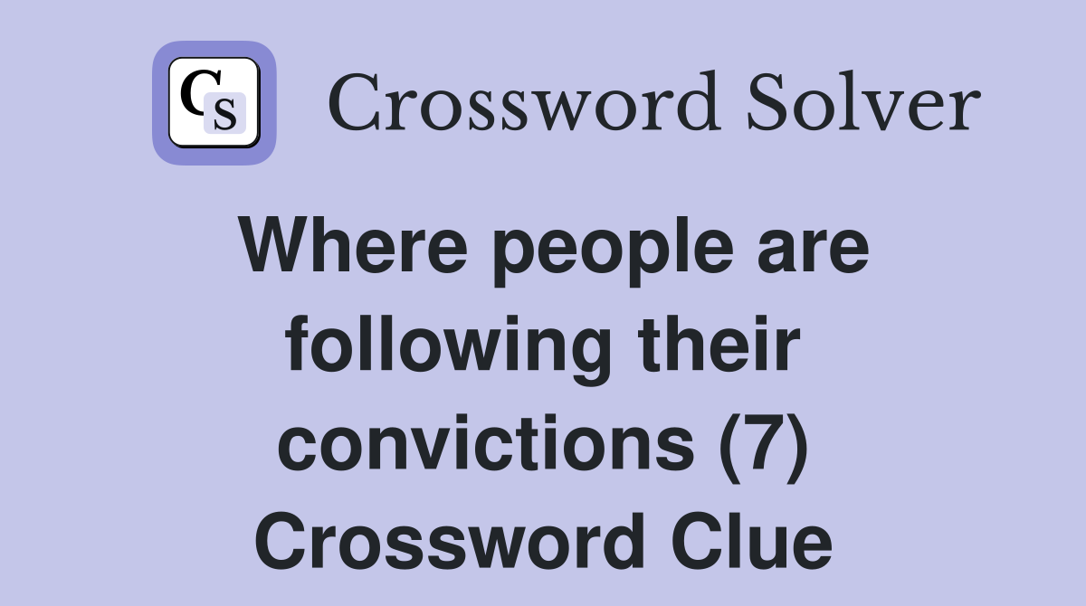 Where people are following their convictions (7) Crossword Clue