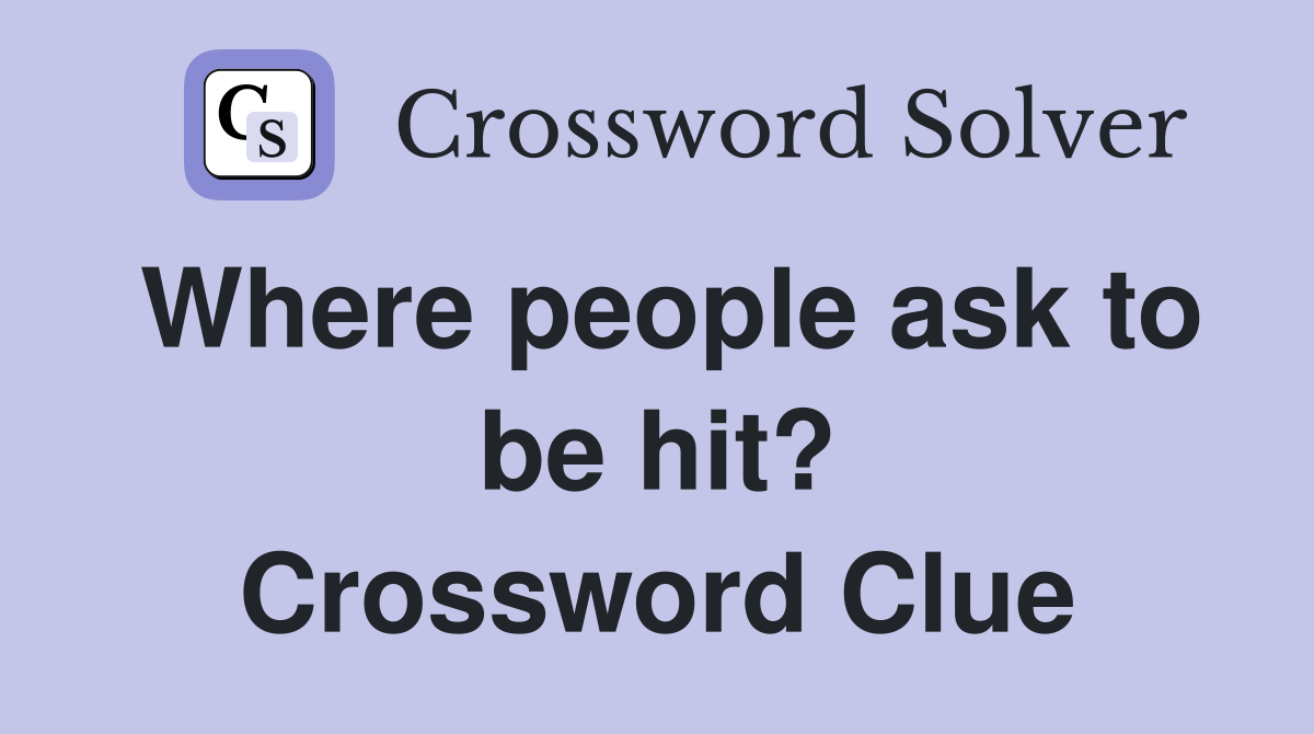 Where people ask to be hit? Crossword Clue