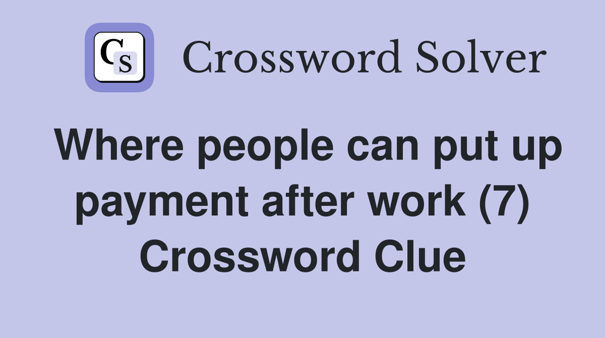 Where people can put up payment after work (7) Crossword Clue