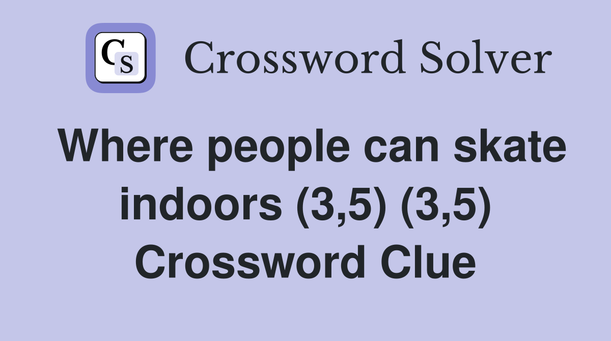 Where people can skate indoors (3,5) (3,5) Crossword Clue