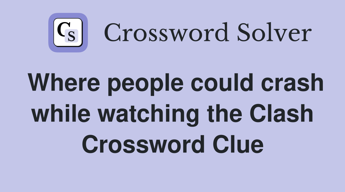 Where people could crash while watching the Clash Crossword Clue