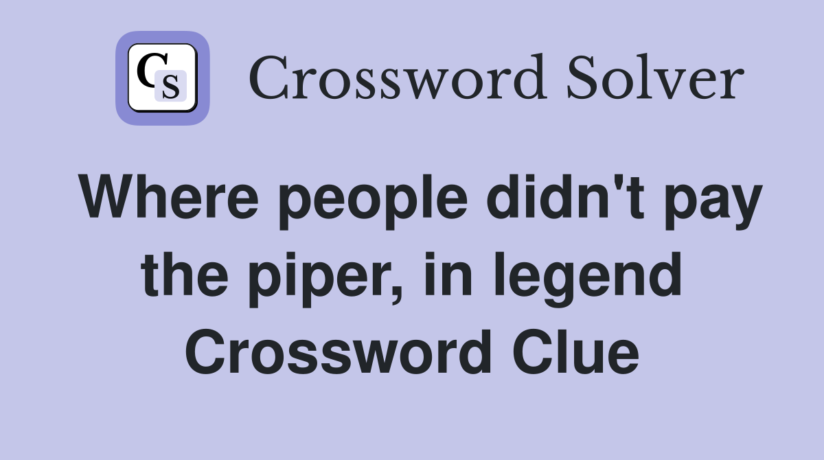 Where people didn't pay the piper, in legend Crossword Clue