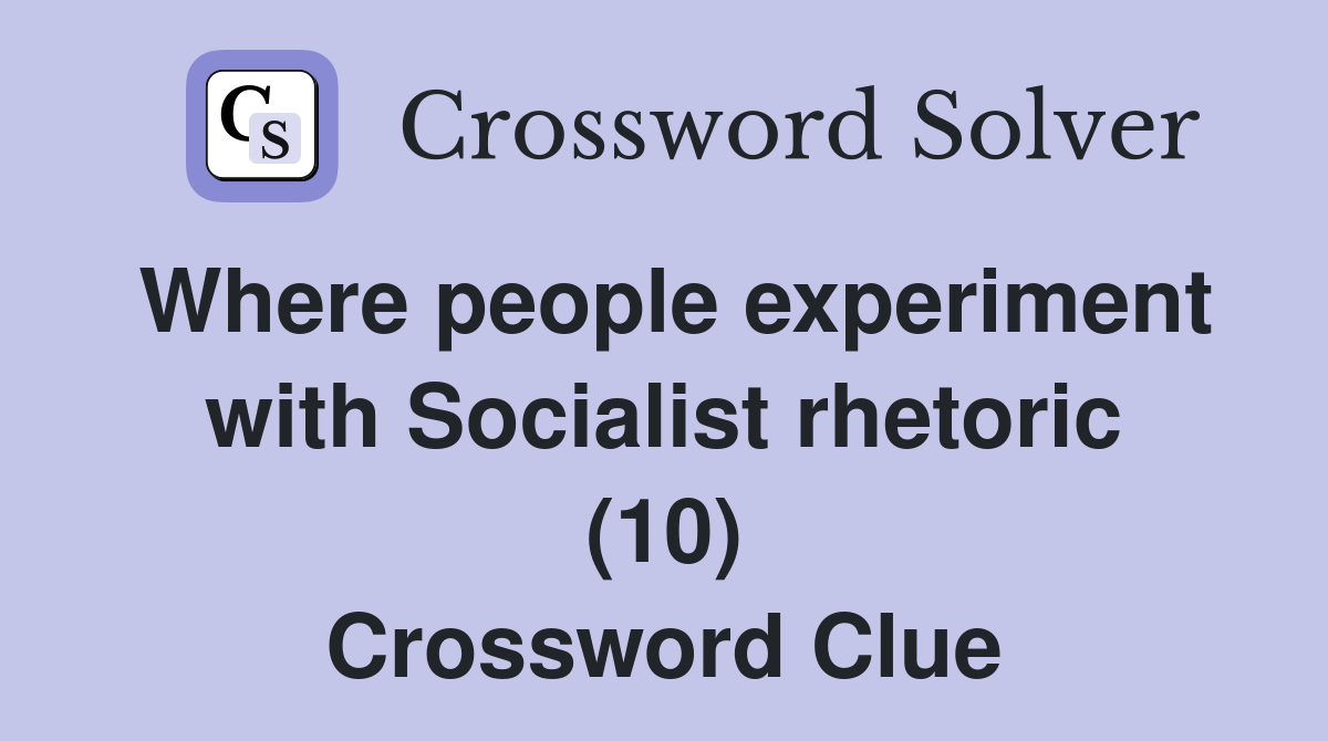 Where people experiment with Socialist rhetoric (10) Crossword Clue
