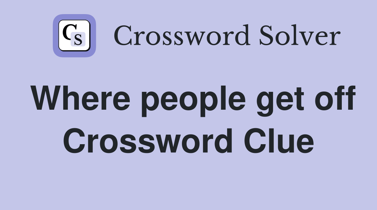 Where people get off Crossword Clue