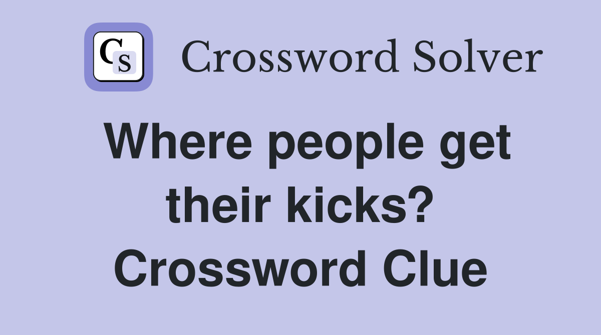 Where people get their kicks? Crossword Clue