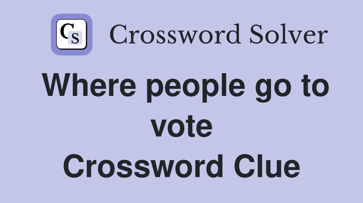 Where people go to vote Crossword Clue