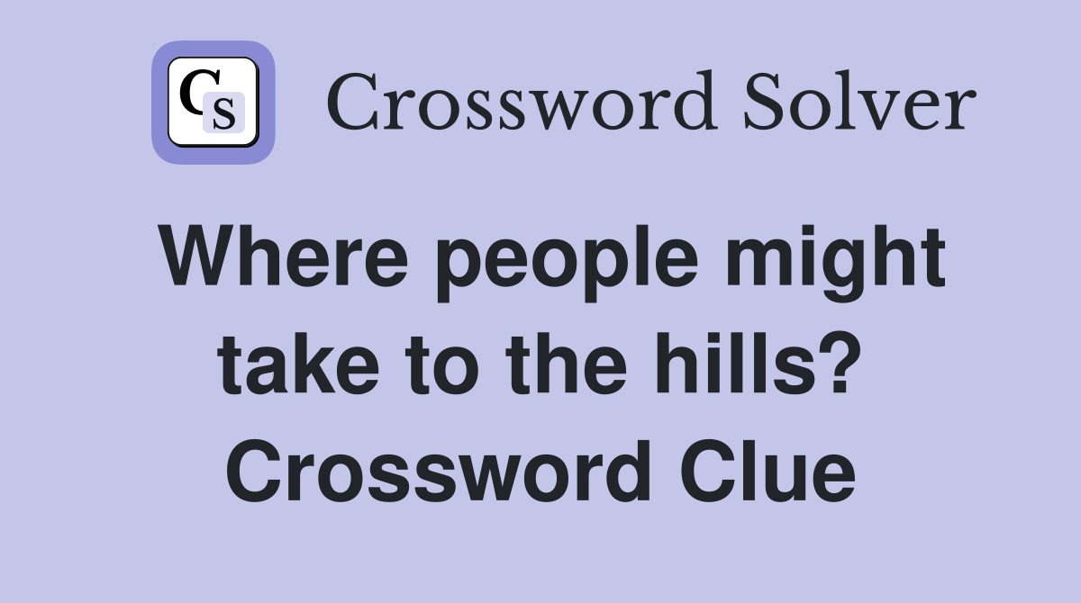 Where people might take to the hills? Crossword Clue