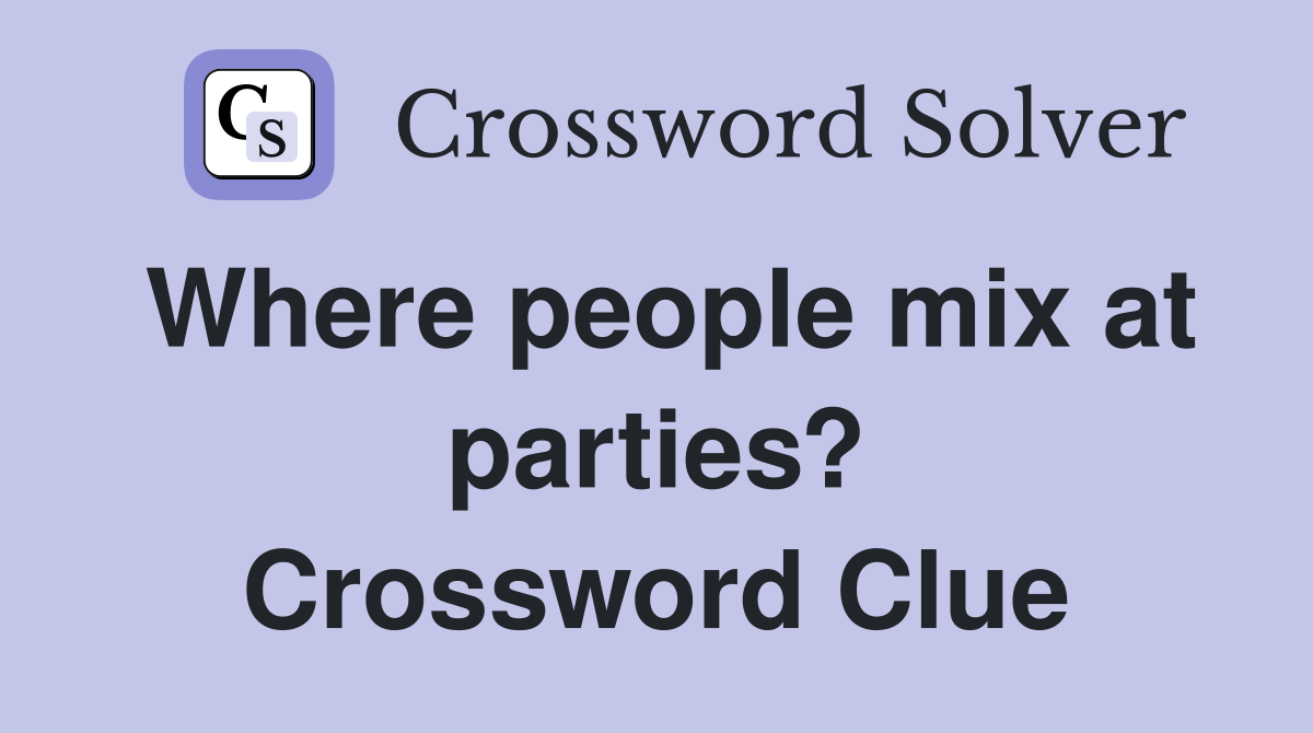 Where people mix at parties? Crossword Clue