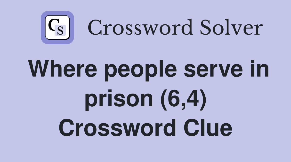 Where people serve in prison (6,4) Crossword Clue
