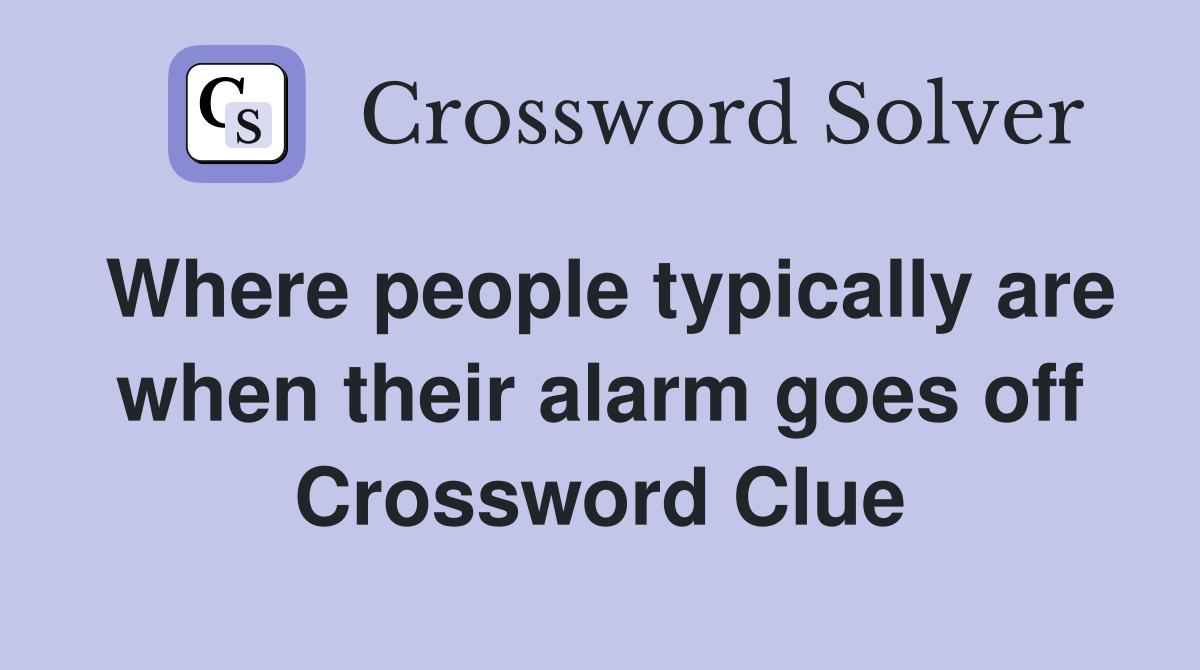 Where people typically are when their alarm goes off Crossword Clue