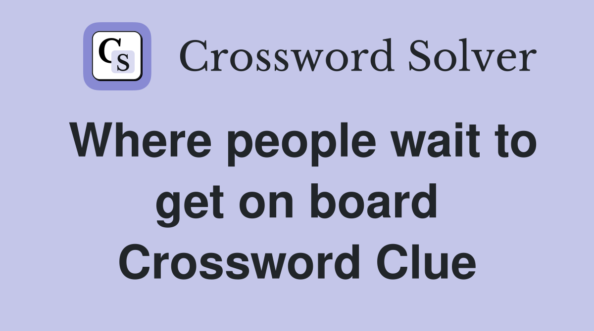 Where people wait to get on board Crossword Clue