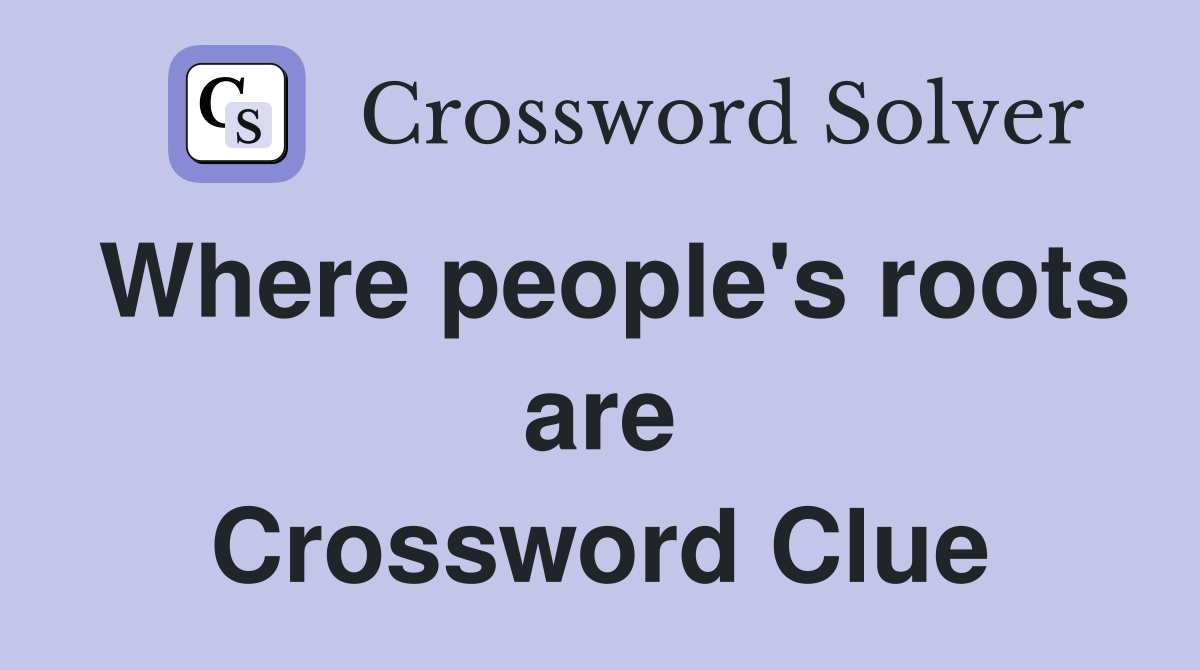 Where people's roots are Crossword Clue