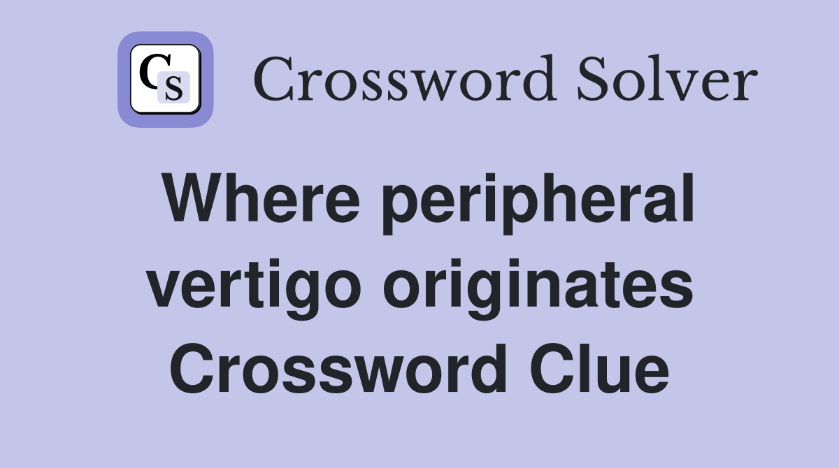 Where peripheral vertigo originates Crossword Clue