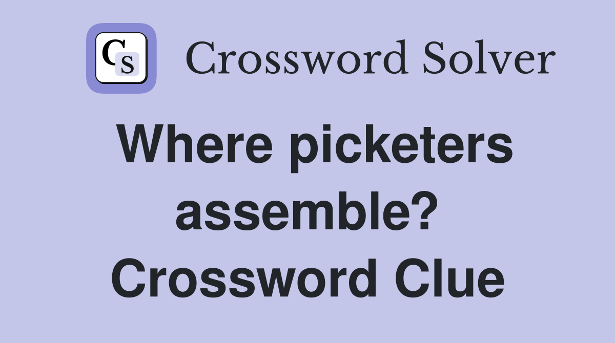Where picketers assemble? Crossword Clue