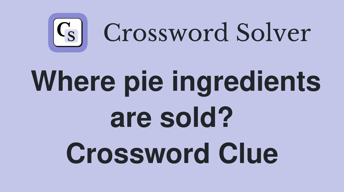 Where pie ingredients are sold? Crossword Clue