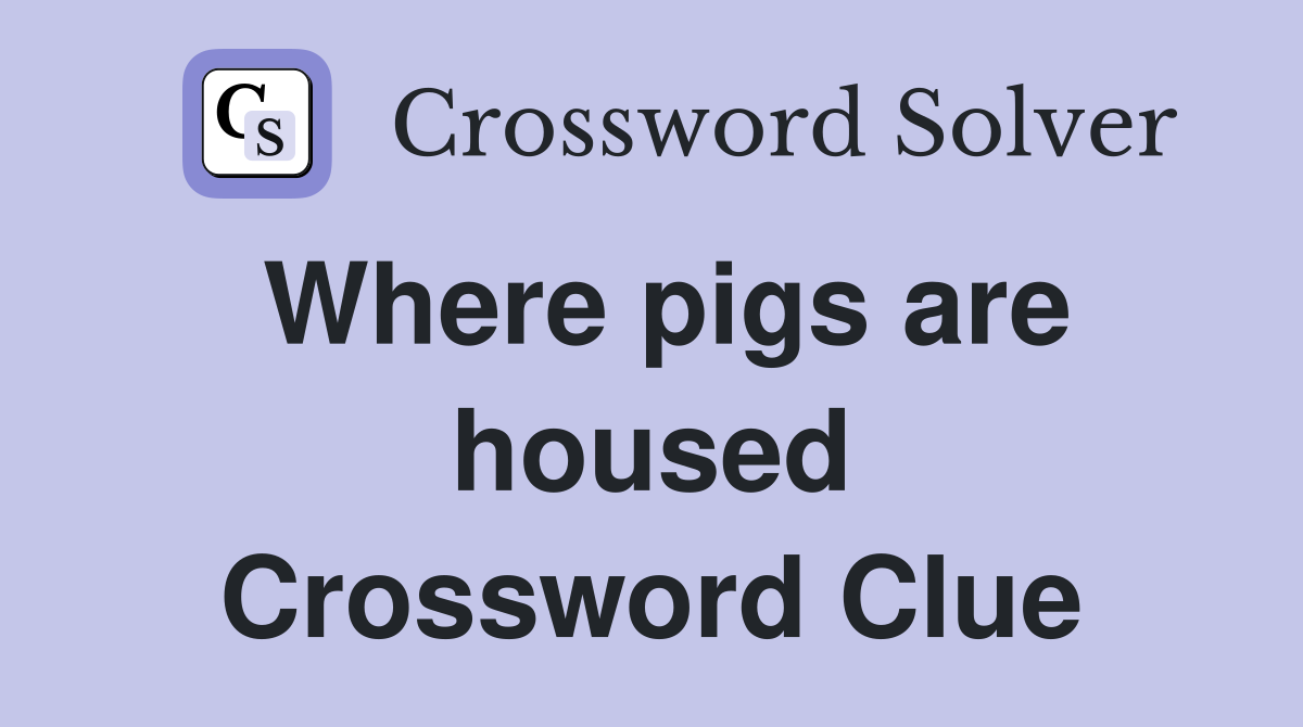 Where pigs are housed Crossword Clue