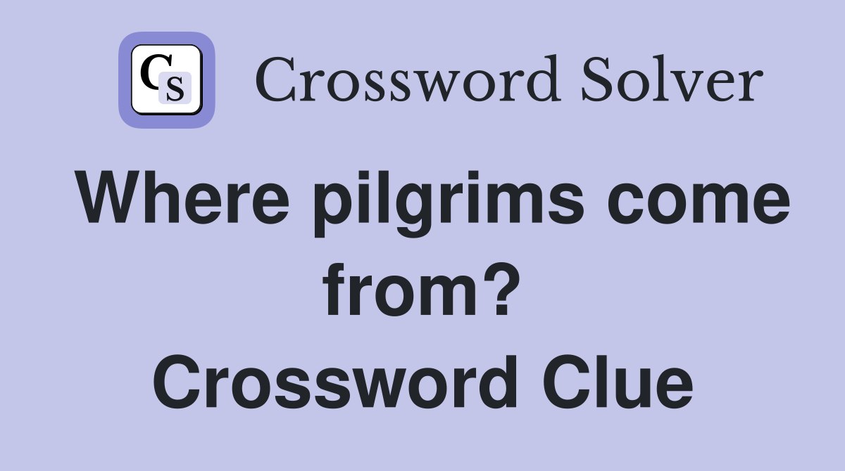 Where pilgrims come from? Crossword Clue