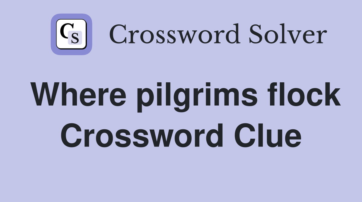 Where pilgrims flock Crossword Clue