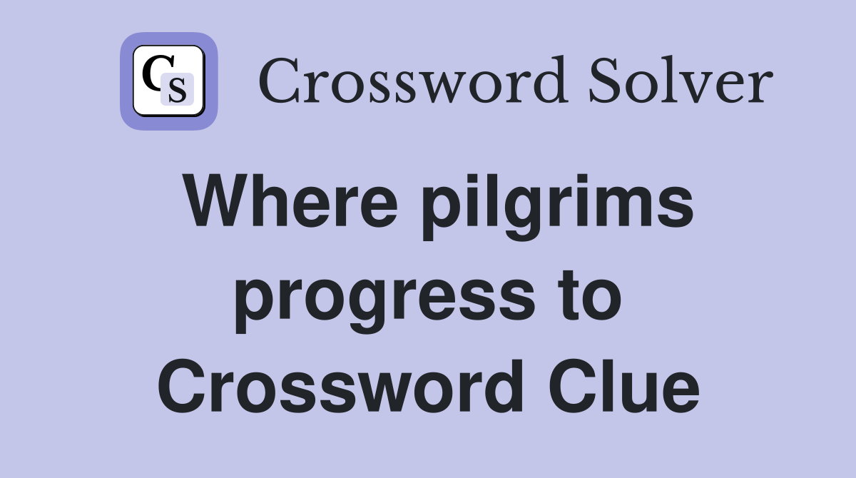 Where pilgrims progress to Crossword Clue