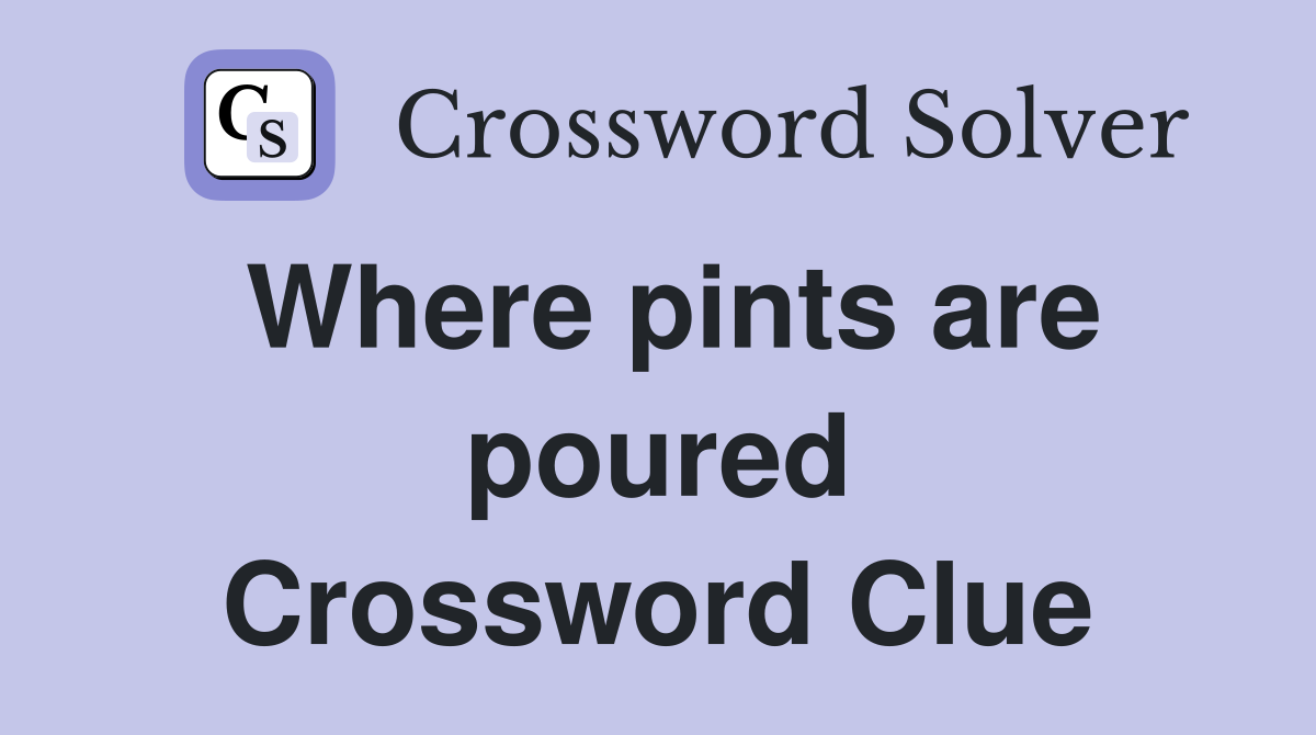 Where pints are poured Crossword Clue