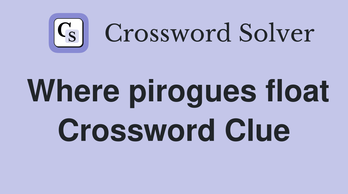 Where pirogues float Crossword Clue