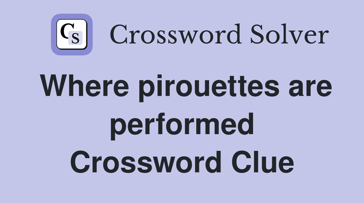 Where pirouettes are performed Crossword Clue
