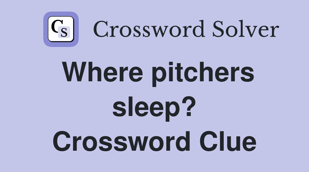 Where pitchers sleep? Crossword Clue
