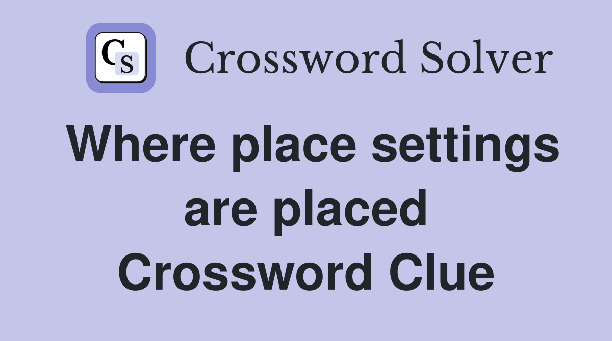 Where place settings are placed Crossword Clue