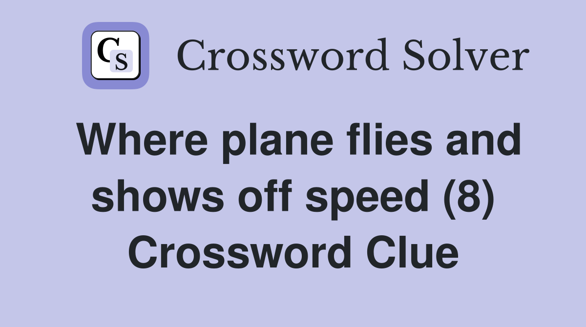 Where plane flies and shows off speed (8) Crossword Clue