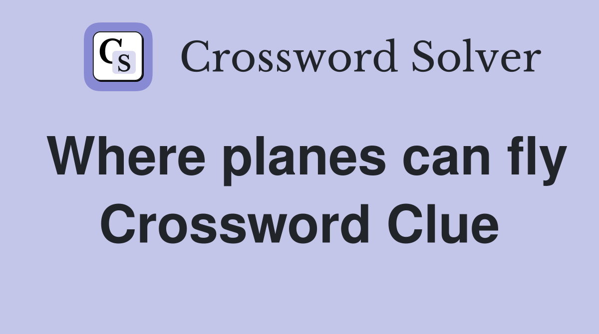 Where planes can fly Crossword Clue