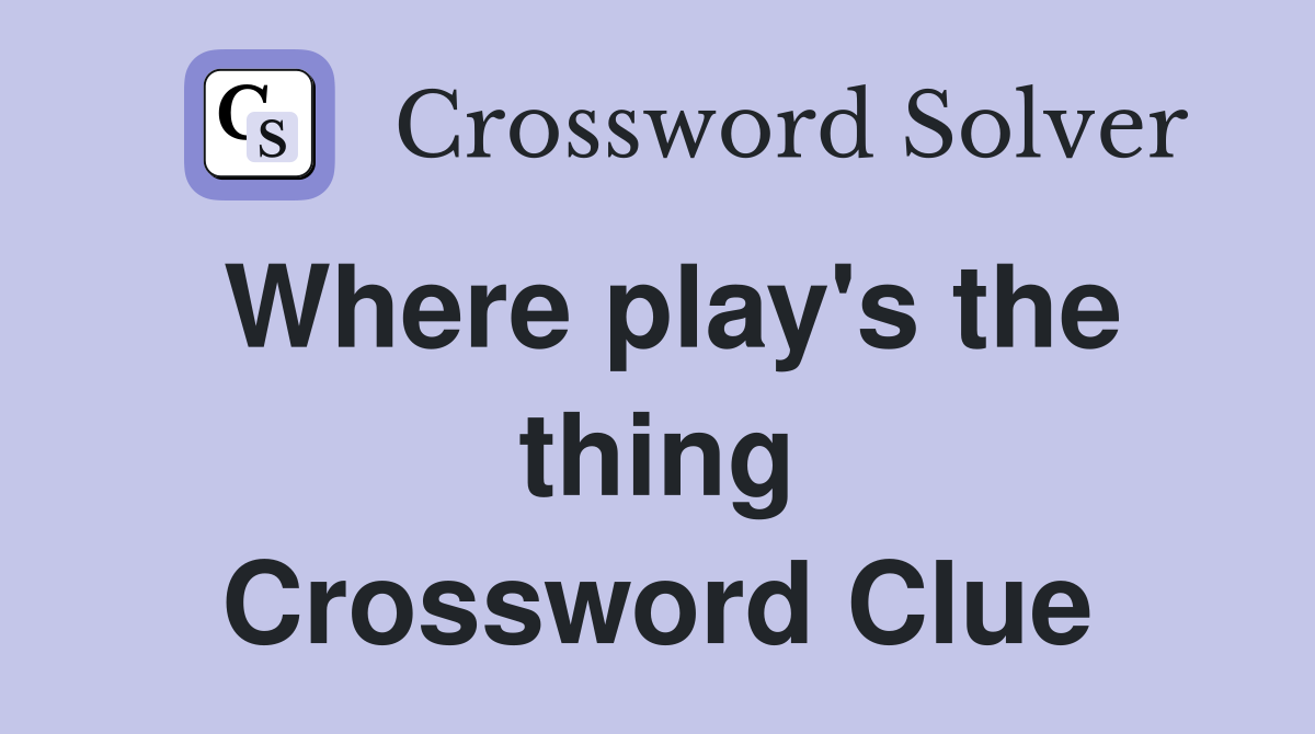 Where play's the thing Crossword Clue