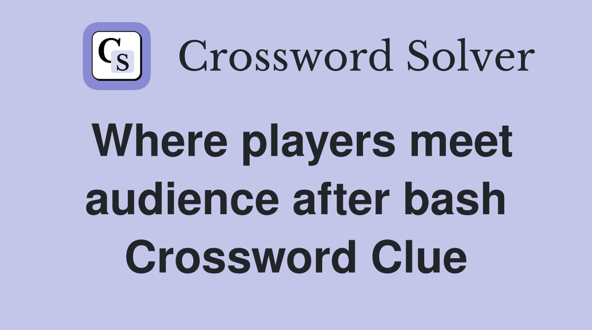 Where players meet audience after bash Crossword Clue