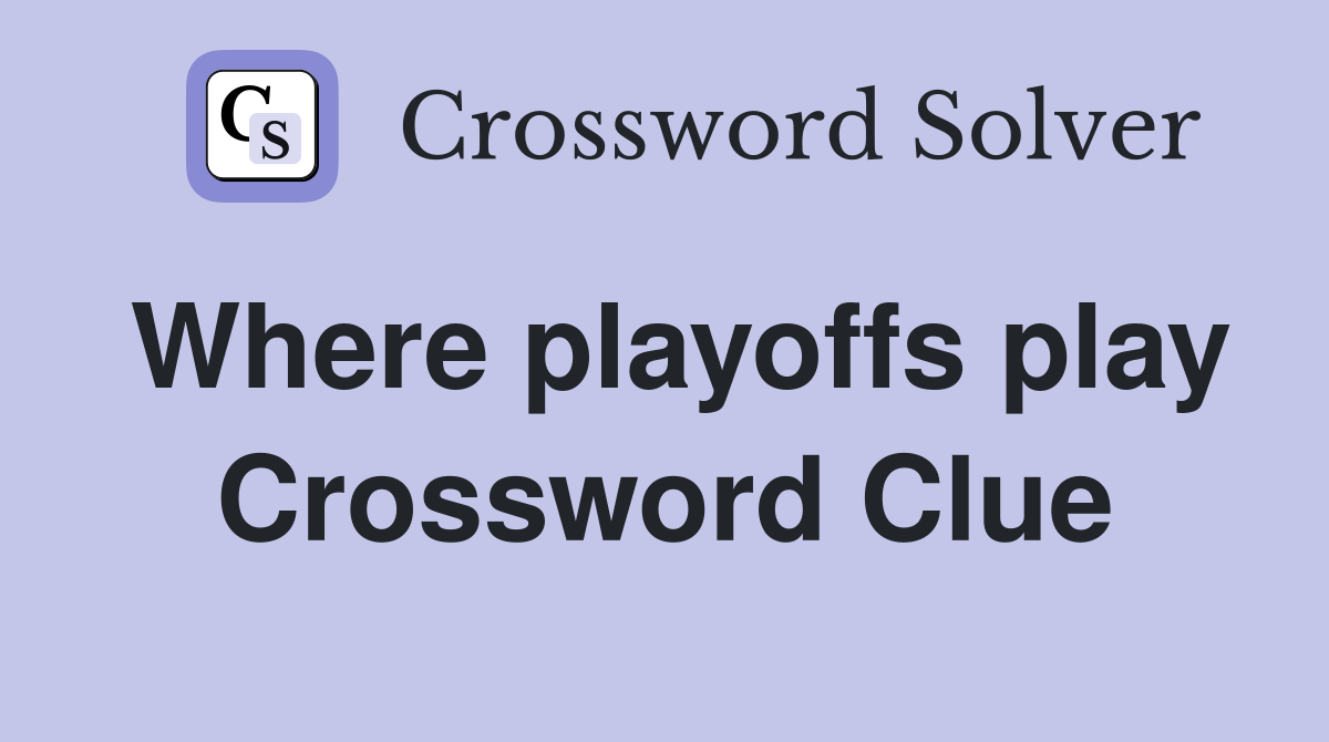 Where playoffs play Crossword Clue