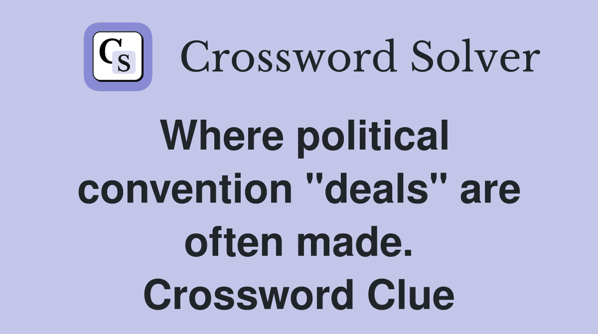 Where political convention "deals" are often made. Crossword Clue