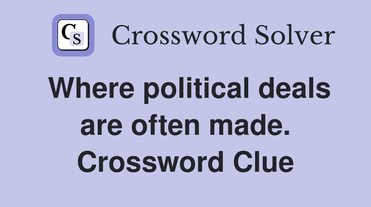 Where political deals are often made. Crossword Clue