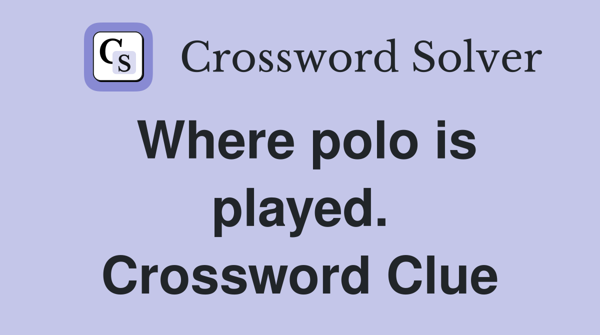 Where polo is played. Crossword Clue