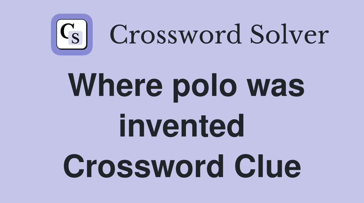 Where polo was invented Crossword Clue
