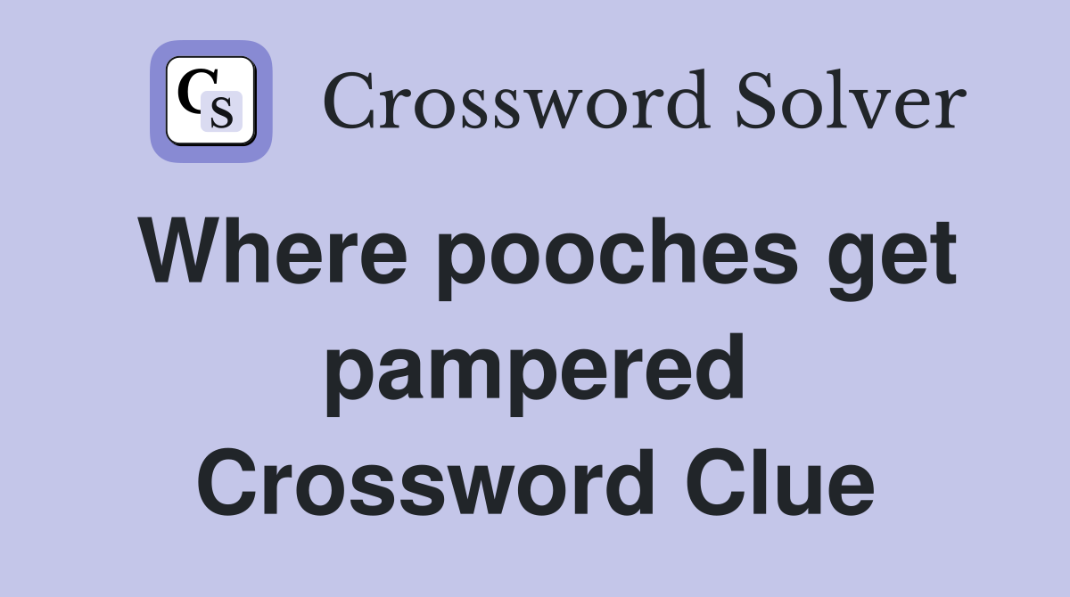 Where pooches get pampered Crossword Clue