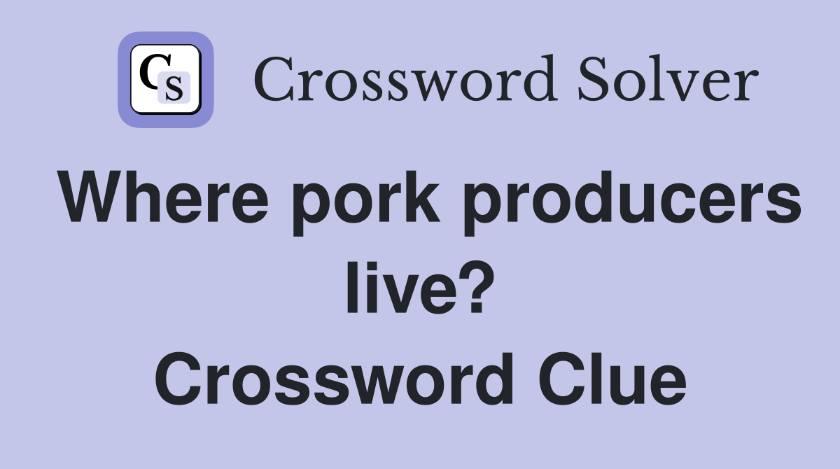 Where pork producers live? Crossword Clue