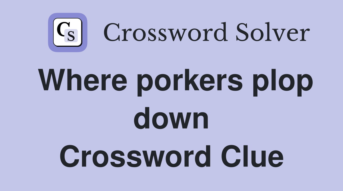 Where porkers plop down Crossword Clue