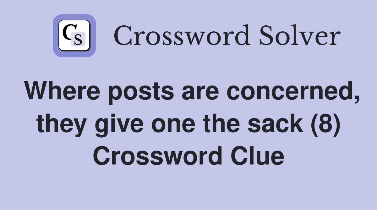 Where posts are concerned, they give one the sack (8) Crossword Clue