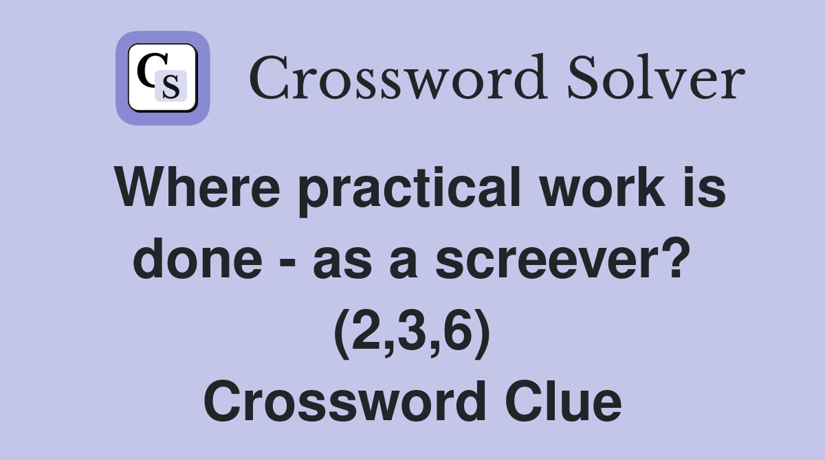 Where practical work is done - as a screever? (2,3,6) Crossword Clue