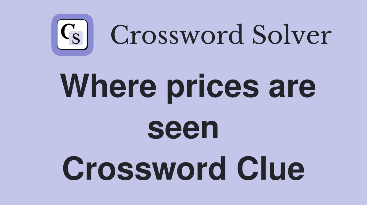 Where prices are seen Crossword Clue